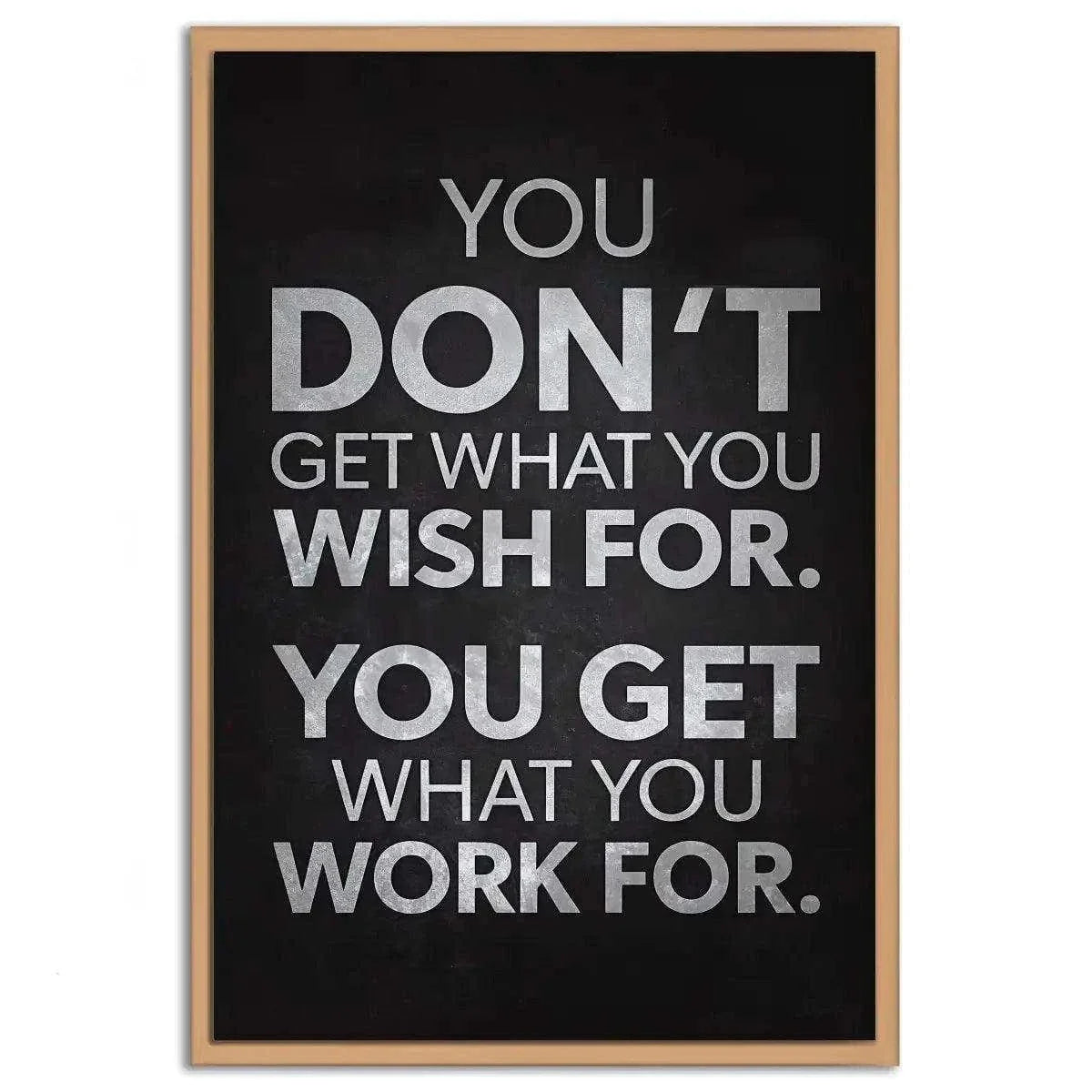 You get what you work for - Leinwandbild Motivation by SimpleCanvas